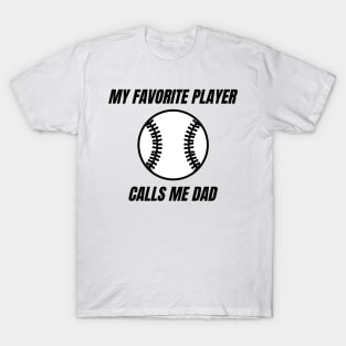 My Favorite Player Calls Me Dad. Dad Design for Fathers Day, Birthdays or Christmas. T-Shirt